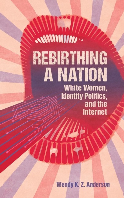 Rebirthing a Nation: White Women, Identity Politics, and the Internet