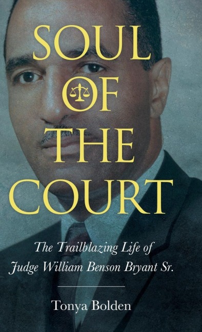 Soul of the Court: The Trailblazing Life of Judge William Benson Bryant Sr. (Hardback)