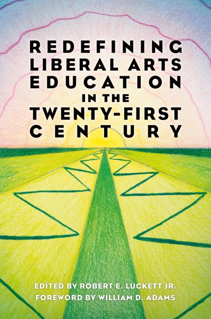 Redefining Liberal Arts Education in the Twenty-First Century