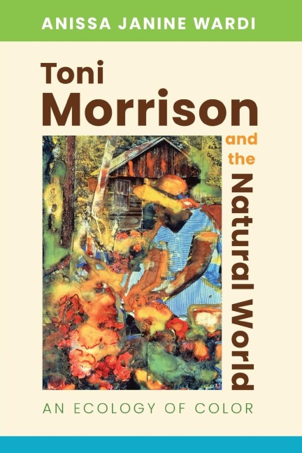 Toni Morrison and the Natural World: An Ecology of Color