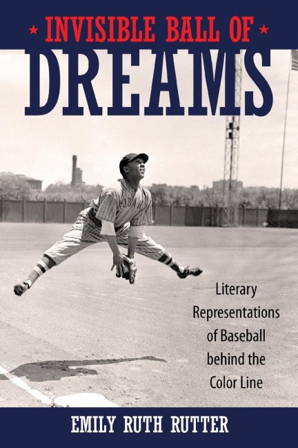 Invisible Ball of Dreams: Literary Representations of Baseball Behind the Color Line