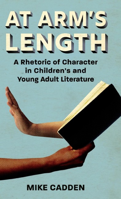 At Arms Length: A Rhetoric of Character in Childrens and Young Adult Literature