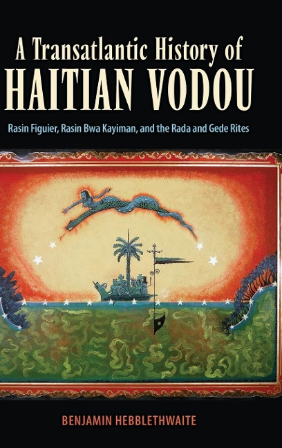 Transatlantic History of Haitian Vodou: Rasin Figuier, Rasin Bwa Kayiman, and the Rada and Gede Rites (Hardback)