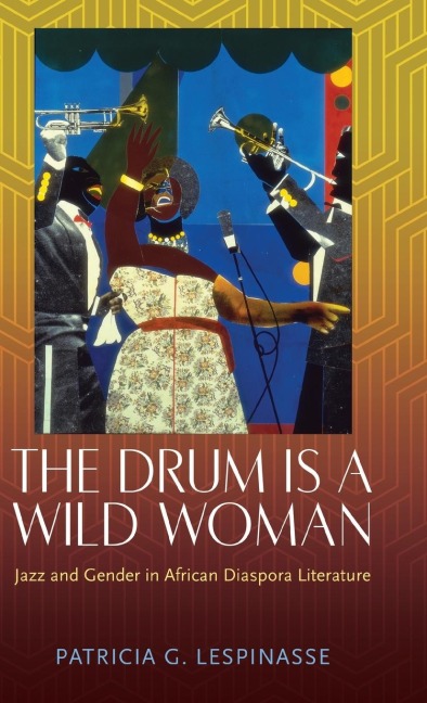 Drum Is a Wild Woman: Jazz and Gender in African Diaspora Literature (Hardback)