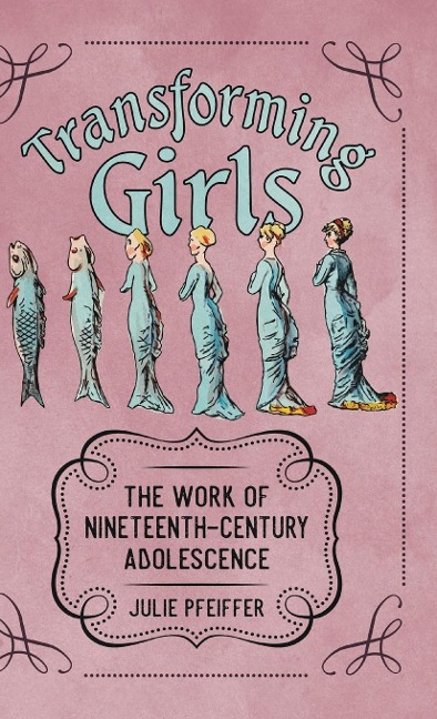 Transforming Girls: The Work of Nineteenth-Century Adolescence