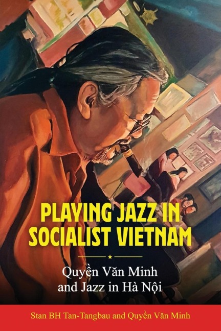 Playing Jazz in Socialist Vietnam: Quy¿n V¿n Minh and Jazz in Hà N¿i