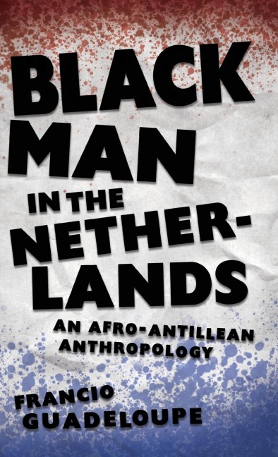 Black Man in the Netherlands: An Afro-Antillean Anthropology (Hardback)