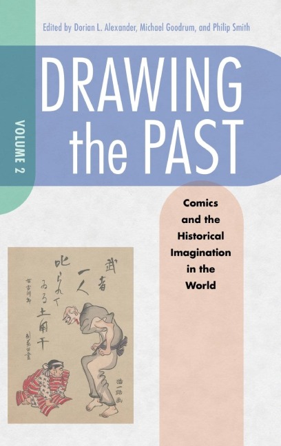 Drawing the Past, Volume 2: Comics and the Historical Imagination in the World