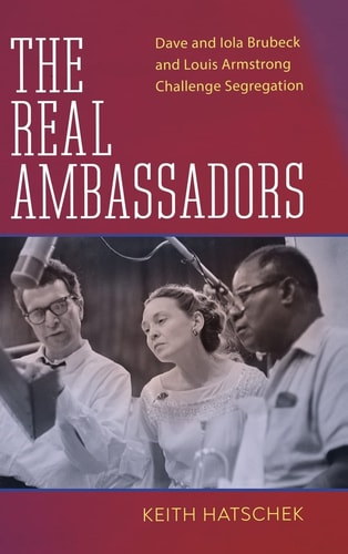 The Real Ambassadors Dave and Iola Brubeck and Louis Armstrong Challenge Segregation