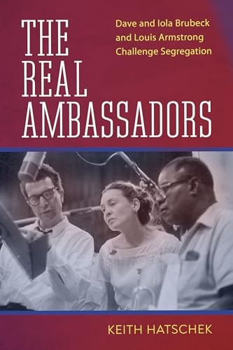 The Real Ambassadors Dave and Iola Brubeck and Louis Armstrong Challenge Segregation