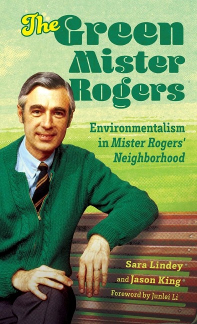 Green Mister Rogers: Environmentalism in Mister Rogers' Neighborhood