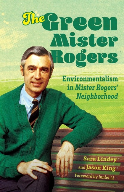 Green Mister Rogers: Environmentalism in Mister Rogers Neighborhood