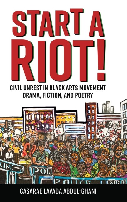 Start a Riot!: Civil Unrest in Black Arts Movement Drama, Fiction, and Poetry