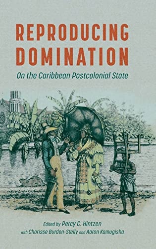 Reproducing Domination On the Caribbean Postcolonial State