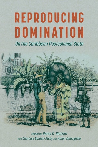 Reproducing Domination On the Caribbean Postcolonial State