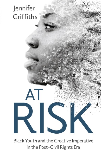 At Risk: Black Youth and the Creative Imperative in the Post-Civil Rights Era