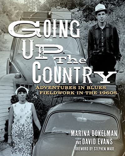 Going Up the Country Adventures in Blues Fieldwork in the 1960s
