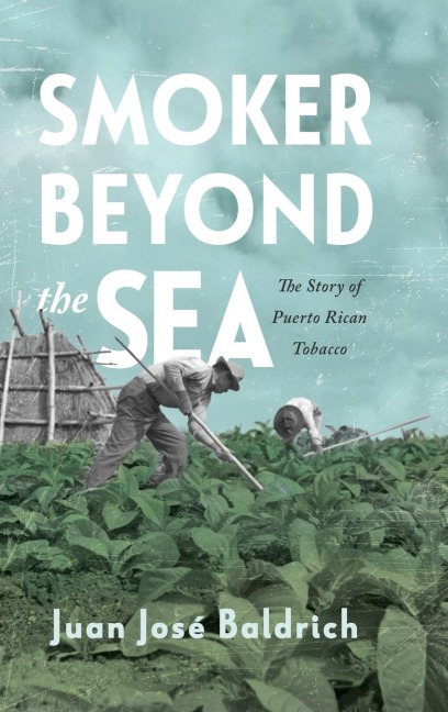 Smoker Beyond the Sea: The Story of Puerto Rican Tobacco