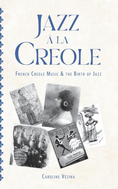 Jazz À La Creole: French Creole Music and the Birth of Jazz