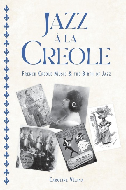 Jazz À La Creole: French Creole Music and the Birth of Jazz
