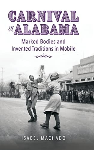Carnival in Alabama Marked Bodies and Invented Traditions in Mobile