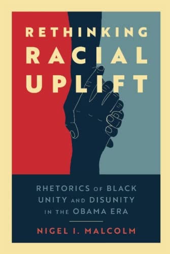 Rethinking Racial Uplift Rhetorics of Black Unity and Disunity in the Obama Era