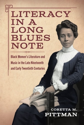 Literacy in a Long Blues Note Black Women's Literature and Music in the Late Nineteenth and Early Twentieth Centuries