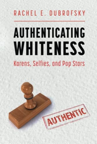 Authenticating Whiteness Karens, Selfies, and Pop Stars