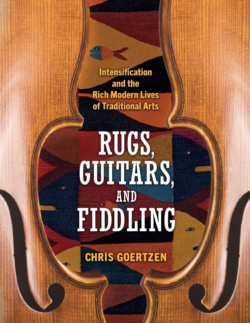 Rugs, Guitars, and Fiddling: Intensification and the Rich Modern Lives of Traditional Arts