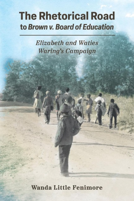 Rhetorical Road to Brown V. Board of Education: Elizabeth and Waties Warings Campaign
