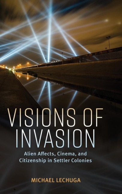 Visions of Invasion: Alien Affects, Cinema, and Citizenship in Settler Colonies (Hardback)