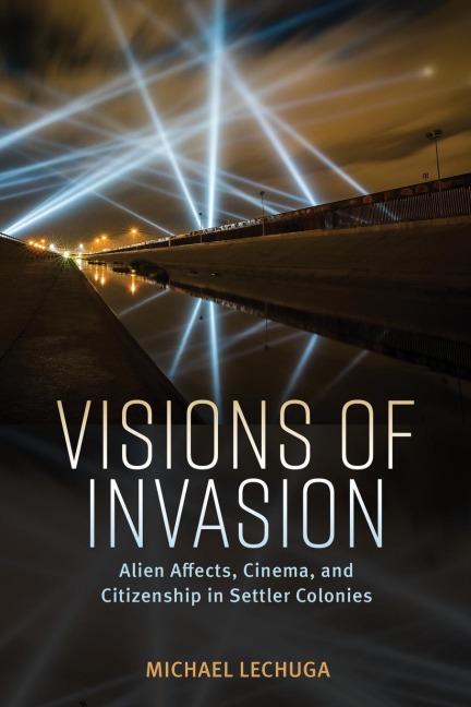 Visions of Invasion: Alien Affects, Cinema, and Citizenship in Settler Colonies