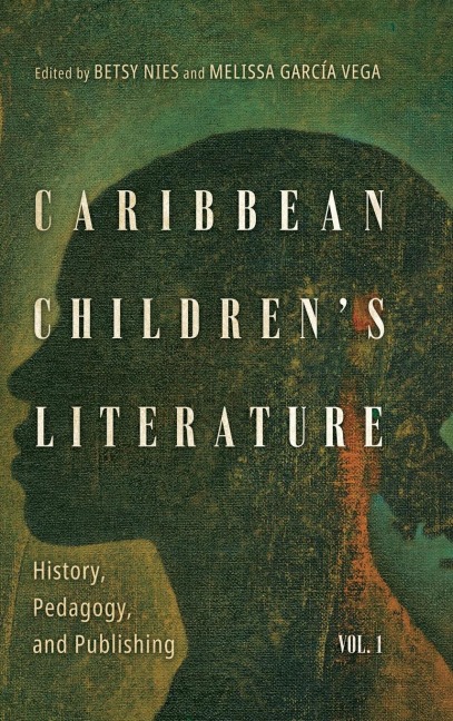 Caribbean Childrens Literature, Volume 1: History, Pedagogy, and Publishing (Hardback)