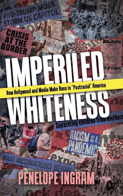 Imperiled Whiteness: How Hollywood and Media Make Race in Postracial America (Hardback)
