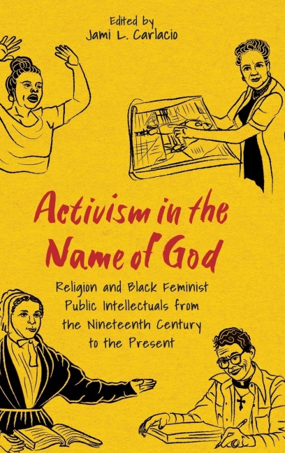 Activism in the Name of God: Religion and Black Feminist Public Intellectuals from the Nineteenth Century to the Present (Hardback)