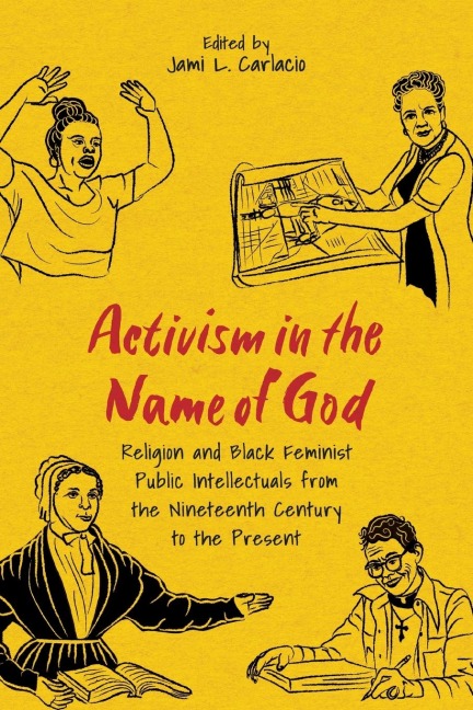 Activism in the Name of God: Religion and Black Feminist Public Intellectuals from the Nineteenth Century to the Present