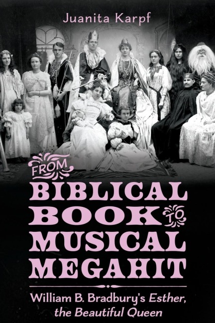 From Biblical Book to Musical Megahit: William B. Bradburys Esther, the Beautiful Queen