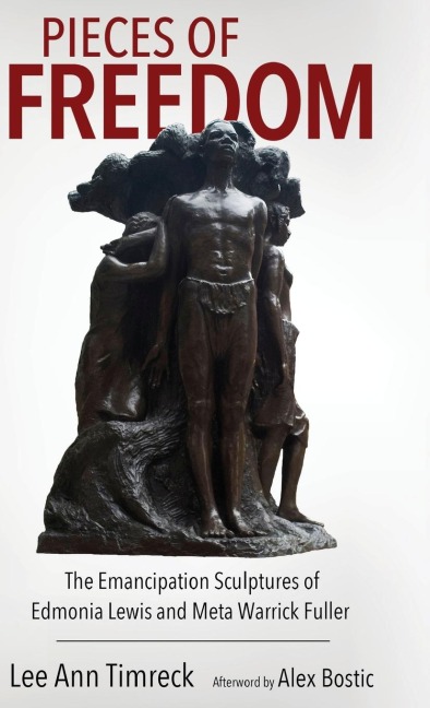 Pieces of Freedom: The Emancipation Sculptures of Edmonia Lewis and Meta Warrick Fuller (Hardback)