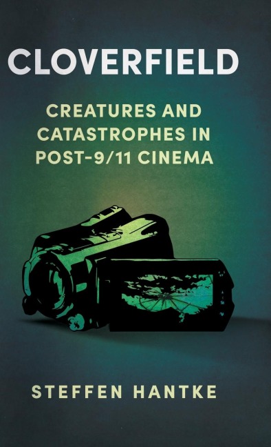 Cloverfield: Creatures and Catastrophes in Post-9/11 Cinema
