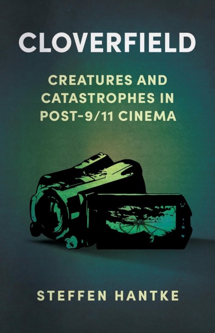 Cloverfield: Creatures and Catastrophes in Post-9/11 Cinema