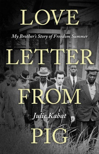 Love Letter from Pig: My Brothers Story of Freedom Summer