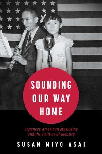 Sounding Our Way Home Japanese American Musicking and the Politics of Identity