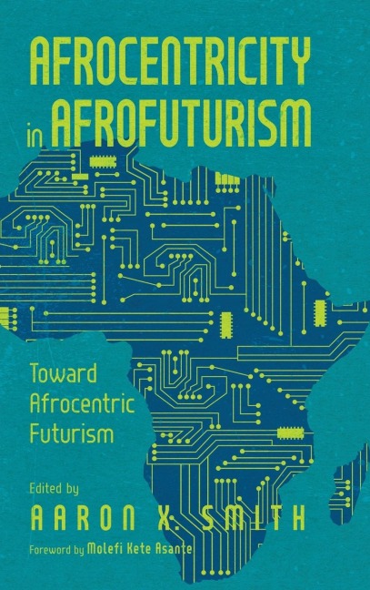 Afrocentricity in Afrofuturism: Toward Afrocentric Futurism (Hardback)