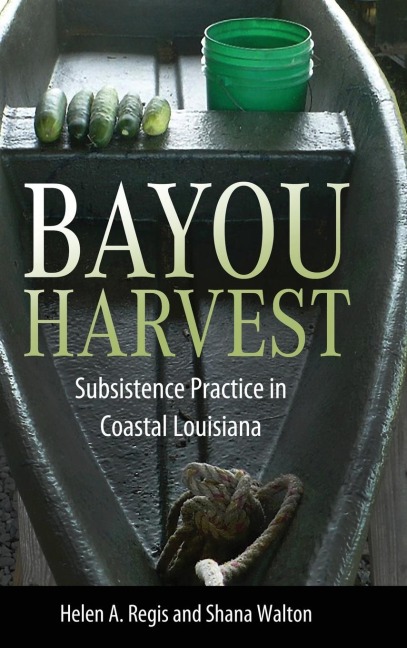 Bayou Harvest: Subsistence Practice in Coastal Louisiana