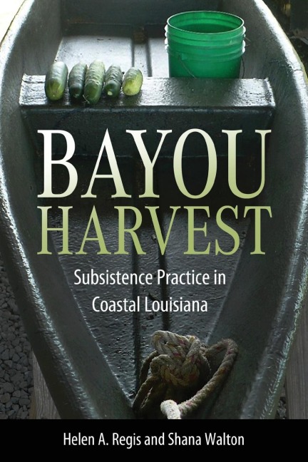 Bayou Harvest: Subsistence Practice in Coastal Louisiana