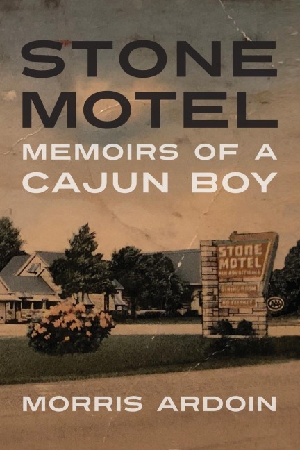 Stone Motel: Memoirs of a Cajun Boy