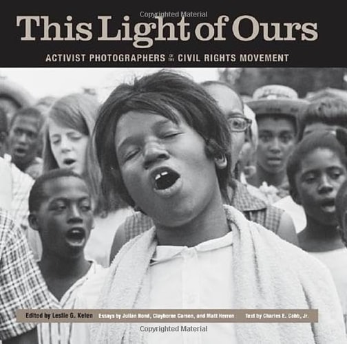 This Light of Ours Activist Photographers of the Civil Rights Movement
