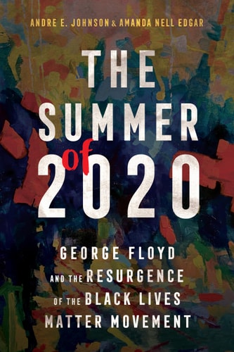 The Summer of 2020 George Floyd and the Resurgence of the Black Lives Matter Movement