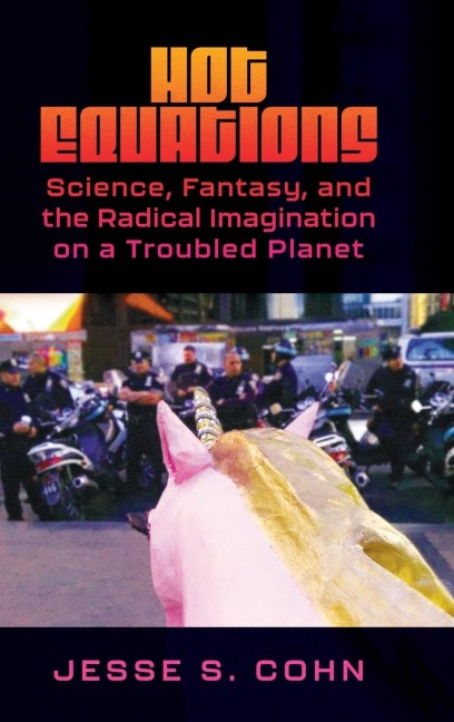 Hot Equations: Science, Fantasy, and the Radical Imagination on a Troubled Planet (Hardback)