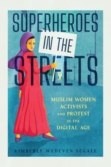 Superheroes in the Streets: Muslim Women Activists and Protest in the Digital Age